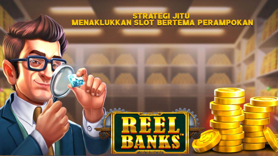Strategi Jitu Menaklukkan Slot Bertema Perampokan